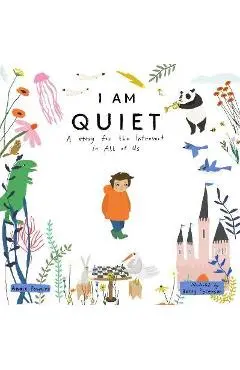 I Am Quiet: A Story for the Introvert in All of Us - Andie Powers