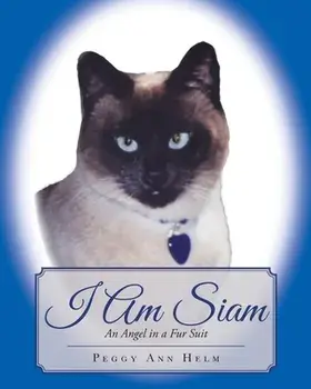 I am Siam: An Angel in a Fur Suit, Paperback/Peggy Helm