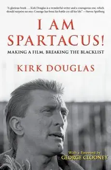I Am Spartacus!: Making a Film, Breaking the Blacklist, Paperback/Kirk Douglas