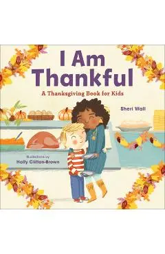 I Am Thankful: A Thanksgiving Book for Kids - Sheri Wall