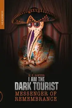 I Am The Dark Tourist. Messenger of Remembrance, Paperback/H.E. Sawyer