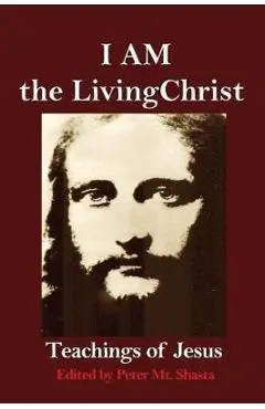 I AM the Living Christ: Teachings of Jesus - Peter Mt Shasta