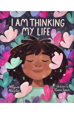 I Am Thinking My Life - Allysun Atwater
