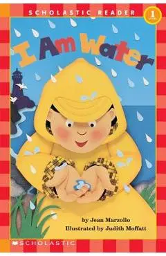 I Am Water: Scholastic Reader Level 1 - Judith Moffatt
