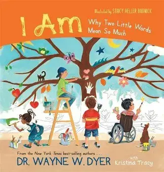 I Am: Why Two Little Words Mean So Much, Hardcover/Wayne W. Dr Dyer