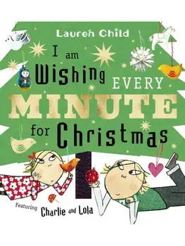 I am Wishing Every Minute for Christmas. The perfect gift this Christmas, Hardback/Lauren Child
