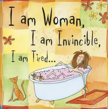 I Am Woman, I Am Invincible, I Am Tired..., Hardcover/Peter Pauper Press