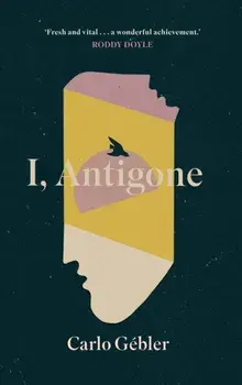 I, Antigone, Hardback/Carlo Gebler