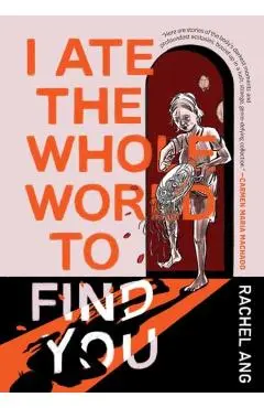 I Ate the Whole World to Find You - Rachel Ang