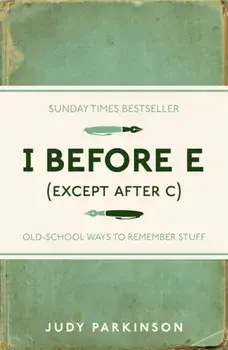 I Before E (Except After C). Old-School Ways to Remember Stuff, Paperback/Judy Parkinson