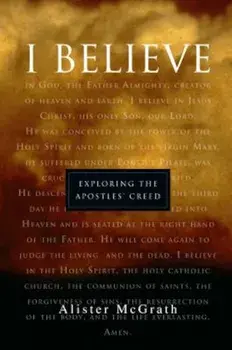 'I Believe': Exploring the Apostles' Creed, Paperback/Alister McGrath
