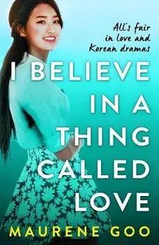 I Believe In A Thing Called Love, Paperback/Maurene Goo