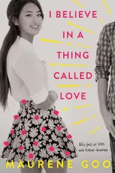 I Believe in a Thing Called Love, Paperback/Maurene Goo