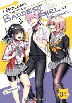 I Belong To The Baddest Girl At School Volume 04, Paperback/Ui Kashima