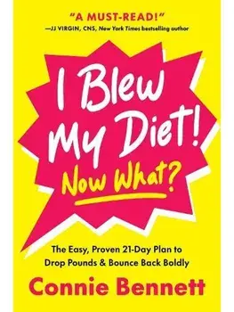 I Blew My Diet! Now What?. The Easy, Proven 21-Day Plan to Drop Pounds & Bounce Back Boldly, Hardback/Connie Bennett