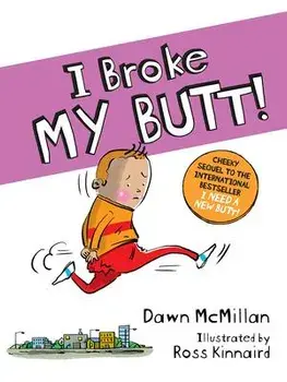 I Broke My Butt!: The Cheeky Sequel to the International Bestseller I Need a New Butt!, Paperback/Dawn McMillan