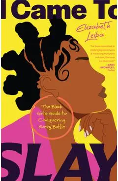 I Came to Slay: A Black Woman's Guide to Thriving and Conquering Life's Biggest Challenges (Peace of Mind Book for Black Women, You Ar - Elizabeth Leiba