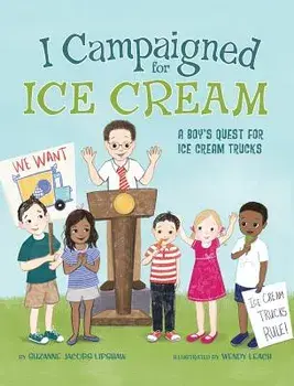 I Campaigned for Ice Cream: A Boy's Quest for Ice Cream Trucks, Hardcover/Suzanne Jacobs Lipshaw