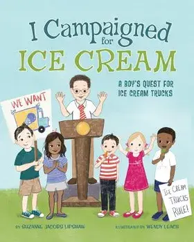 I Campaigned for Ice Cream: A Boy's Quest for Ice Cream Trucks, Paperback/Suzanne Jacobs Lipshaw