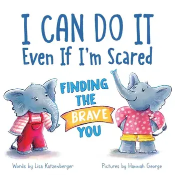 I Can Do It Even If I'm Scared. Finding the Brave You, Hardback/Lisa Katzenberger