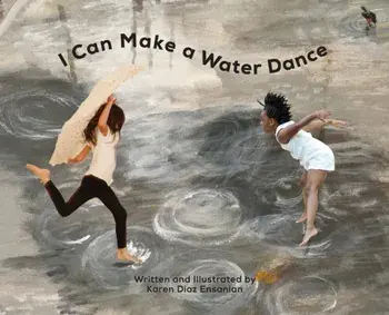 I Can Make a Water Dance, Hardcover/Karen Diaz Ensanian