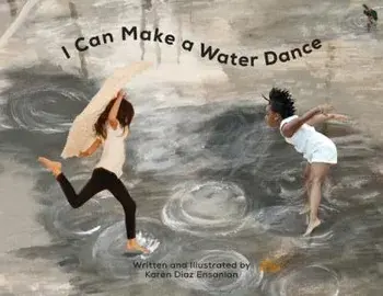 I Can Make a Water Dance, Paperback/Karen Diaz Ensanian