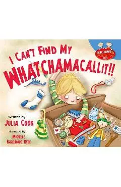 I Can't Find My Whatchamacallit - Julia Cook