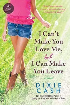 I Can't Make You Love Me, But I Can Make You Leave, Paperback/Dixie Cash