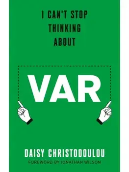 I Can't Stop Thinking About VAR. Forward by Jonathan Wilson, Paperback/Daisy Christodoulou