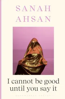 I cannot be good until you say it, Paperback/Sanah Ahsan
