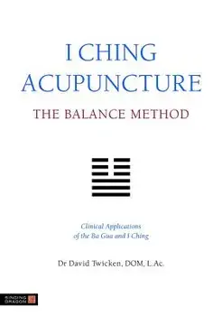 I Ching Acupuncture: The Balance Method: Clinical Applications of the Ba Gua and I Ching, Paperback/David Twicken