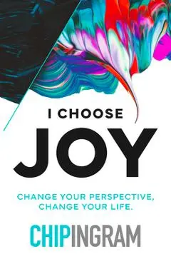 I Choose Joy: Change Your Perspective, Change Your Life - Chip Ingram