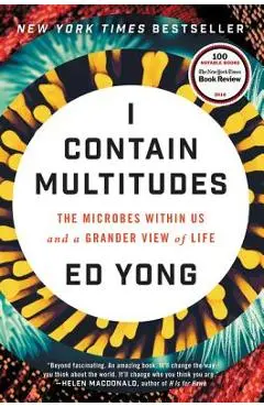 I Contain Multitudes: The Microbes Within Us and a Grander View of Life - Ed Yong