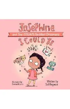 I Could Be: Josephine and the Steam Toddler Dreamers - Sol Regwan