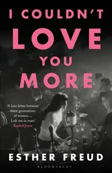 I Couldn't Love You More, Paperback/Esther Freud