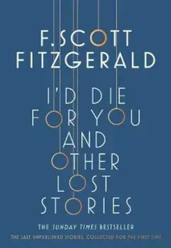 I'd Die for You: And Other Lost Stories, Paperback/Scott F Fitzgerald