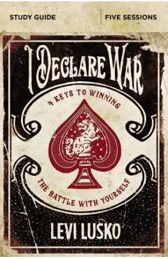 I Declare War Study Guide: Four Keys to Winning the Battle with Yourself - Levi Lusko