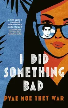 I Did Something Bad. An action packed, laugh-out-loud romantic comedy perfect for fans of Dial A for Aunties, Hardback/Pyae Moe Thet War