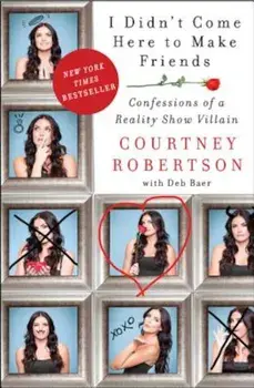 I Didn't Come Here to Make Friends: Confessions of a Reality Show Villain, Paperback/Courtney Robertson