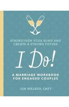 I Do!: A Marriage Workbook for Engaged Couples - Jim Walkup