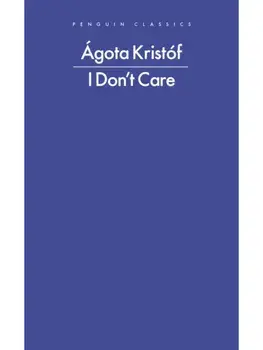 I Don't Care, Paperback/Agota Kristof