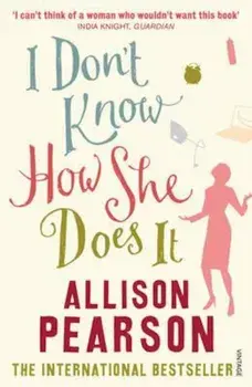I Don't Know How She Does It, Paperback/Allison Pearson