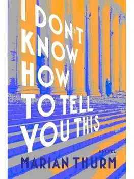 I DON'T KNOW HOW TO TELL YOU THIS, Hardback/Marian Thurm