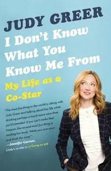 I Don't Know What You Know Me from: My Life as a Co-Star, Paperback/Judy Greer