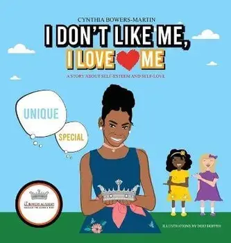 I Don't Like Me, I Love Me: A Story about Self-esteem and Self-love, Hardcover/Cynthia Bowers-Martin