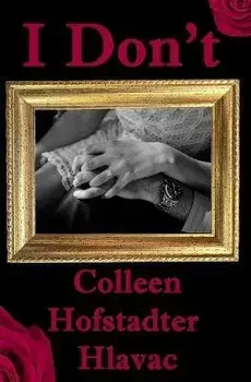 I Don't, Paperback/Colleen Hofstadter Hlavac