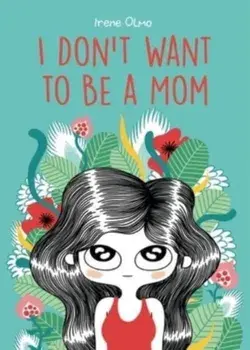 I Don’t Want to Be a Mom, Paperback/Irene Olmo