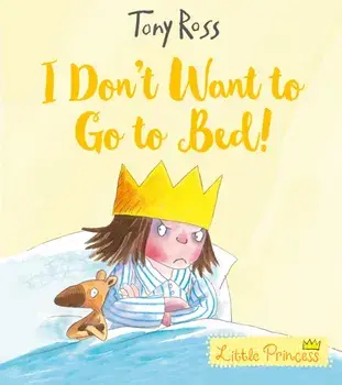 I Don't Want to Go to Bed!, Paperback/Tony Ross