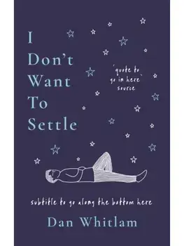 I Don't Want To Settle. Words for a lost generation, Paperback/Dan Whitlam