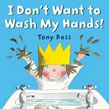 I Don't Want to Wash My Hands!, Paperback/Tony Ross